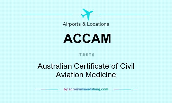 What does ACCAM mean? It stands for Australian Certificate of Civil Aviation Medicine