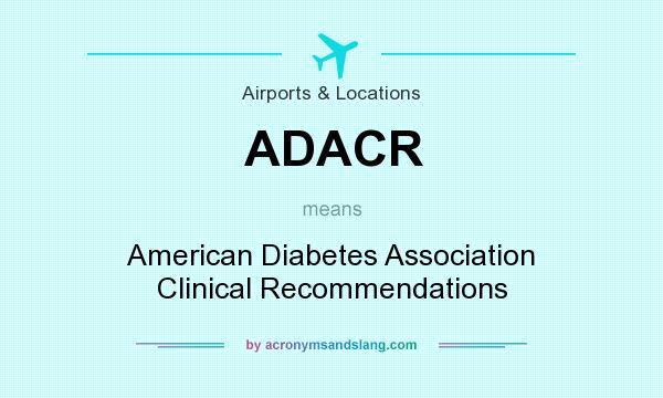 What does ADACR mean? It stands for American Diabetes Association Clinical Recommendations