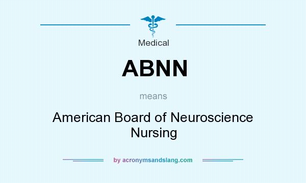 What does ABNN mean? It stands for American Board of Neuroscience Nursing