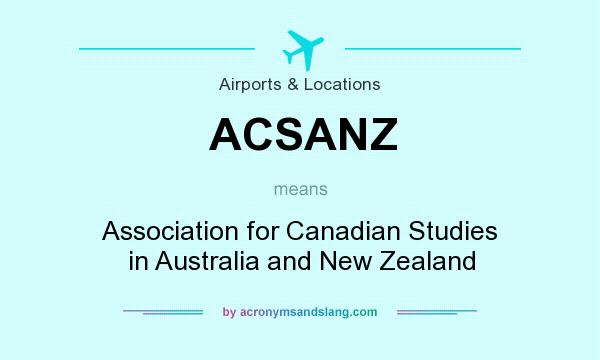 What does ACSANZ mean? It stands for Association for Canadian Studies in Australia and New Zealand