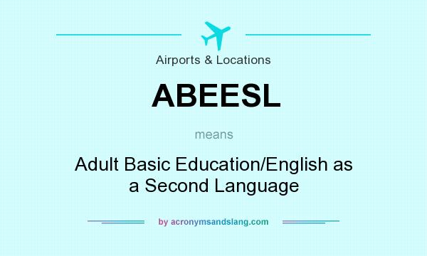 What does ABEESL mean? It stands for Adult Basic Education/English as a Second Language