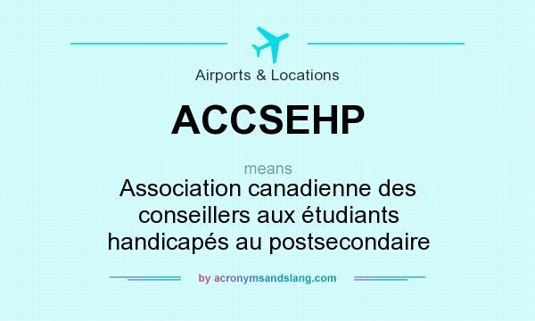 What does ACCSEHP mean? It stands for Association canadienne des conseillers aux étudiants handicapés au postsecondaire