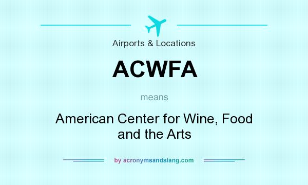 What does ACWFA mean? It stands for American Center for Wine, Food and the Arts