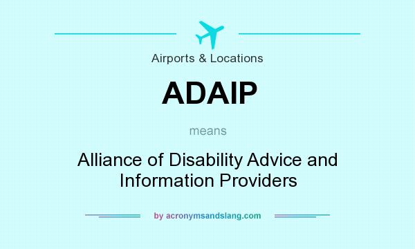 What does ADAIP mean? It stands for Alliance of Disability Advice and Information Providers