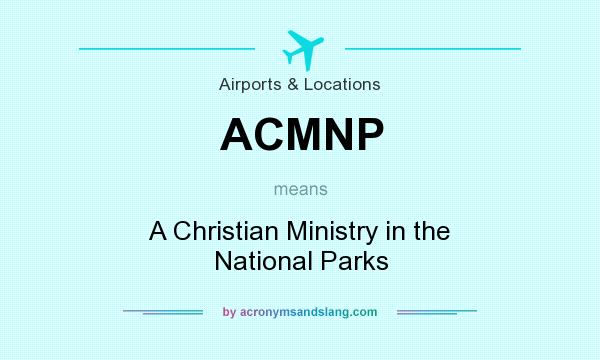 What does ACMNP mean? It stands for A Christian Ministry in the National Parks