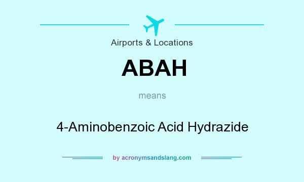What does ABAH mean? It stands for 4-Aminobenzoic Acid Hydrazide
