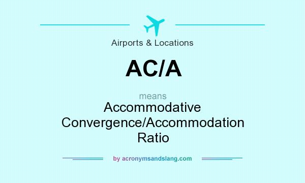 What does AC/A mean? It stands for Accommodative Convergence/Accommodation Ratio