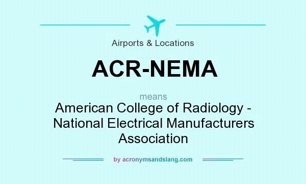 What does ACR-NEMA mean? It stands for American College of Radiology - National Electrical Manufacturers Association