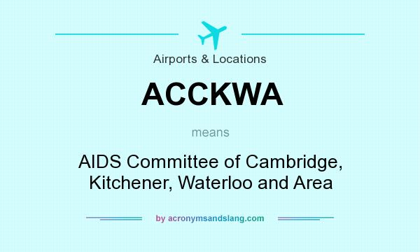 What does ACCKWA mean? It stands for AIDS Committee of Cambridge, Kitchener, Waterloo and Area