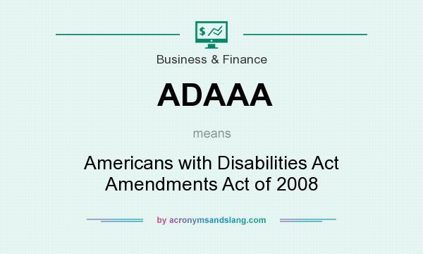 What does ADAAA mean? It stands for Americans with Disabilities Act Amendments Act of 2008
