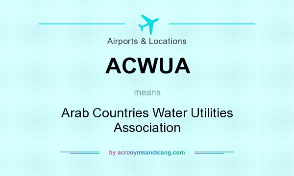 What does ACWUA mean? It stands for Arab Countries Water Utilities Association