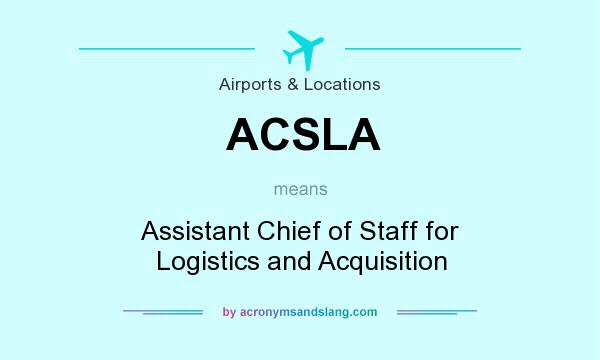 What does ACSLA mean? It stands for Assistant Chief of Staff for Logistics and Acquisition