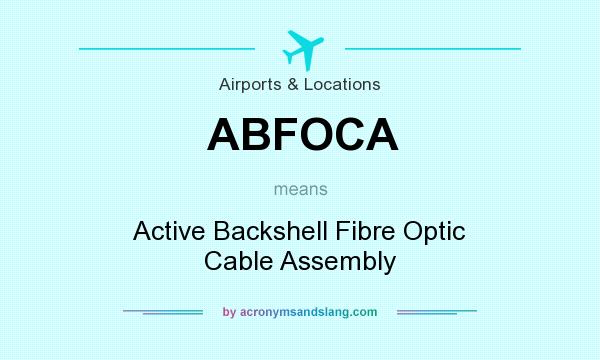 What does ABFOCA mean? It stands for Active Backshell Fibre Optic Cable Assembly