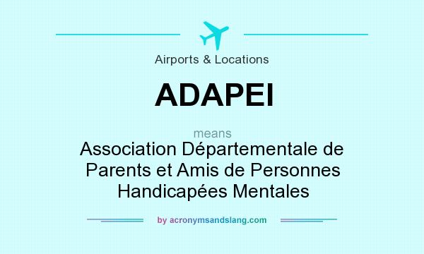 What does ADAPEI mean? It stands for Association Départementale de Parents et Amis de Personnes Handicapées Mentales