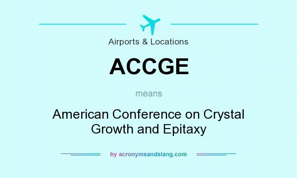 What does ACCGE mean? It stands for American Conference on Crystal Growth and Epitaxy