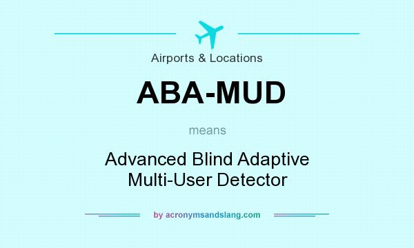 What does ABA-MUD mean? It stands for Advanced Blind Adaptive Multi-User Detector