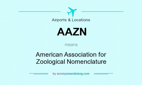 What does AAZN mean? It stands for American Association for Zoological Nomenclature