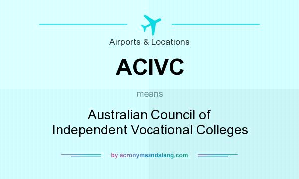 What does ACIVC mean? It stands for Australian Council of Independent Vocational Colleges