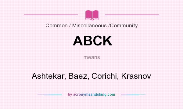 What does ABCK mean? It stands for Ashtekar, Baez, Corichi, Krasnov