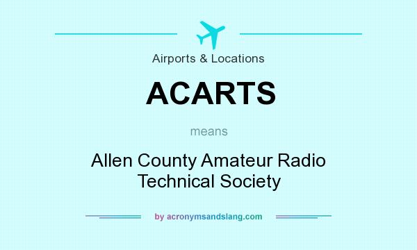 What does ACARTS mean? It stands for Allen County Amateur Radio Technical Society