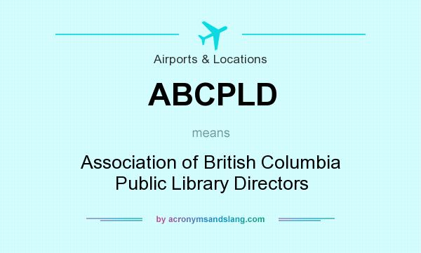 What does ABCPLD mean? It stands for Association of British Columbia Public Library Directors