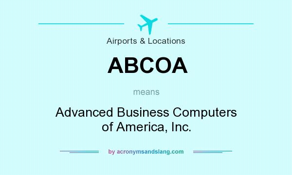What does ABCOA mean? It stands for Advanced Business Computers of America, Inc.