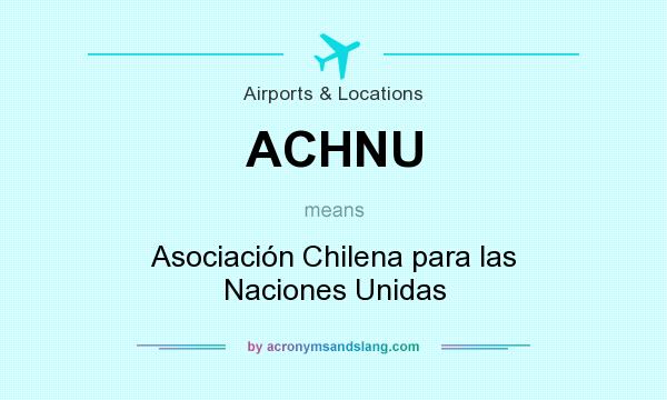 What does ACHNU mean? It stands for Asociación Chilena para las Naciones Unidas