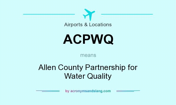 What does ACPWQ mean? It stands for Allen County Partnership for Water Quality