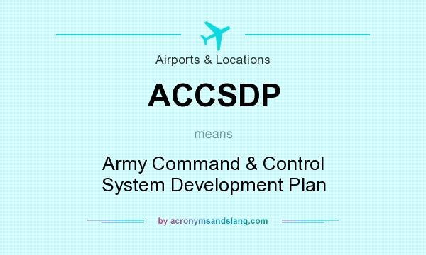 What does ACCSDP mean? It stands for Army Command & Control System Development Plan