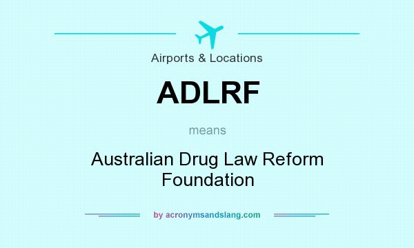 What does ADLRF mean? It stands for Australian Drug Law Reform Foundation