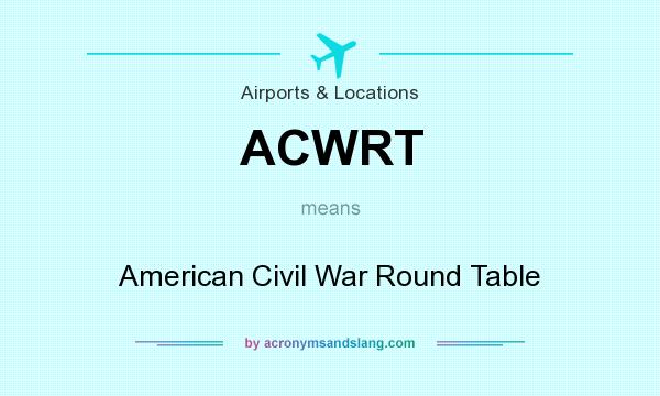 What does ACWRT mean? It stands for American Civil War Round Table