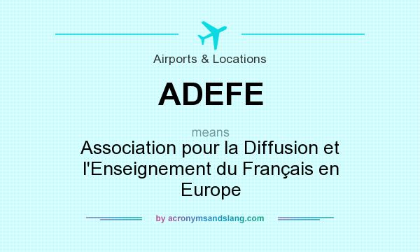 What does ADEFE mean? It stands for Association pour la Diffusion et l`Enseignement du Français en Europe