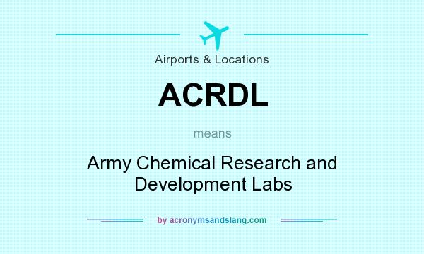 What does ACRDL mean? It stands for Army Chemical Research and Development Labs