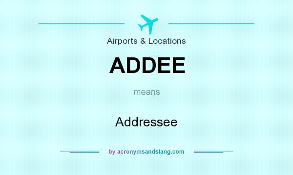 What does ADDEE mean? It stands for Addressee