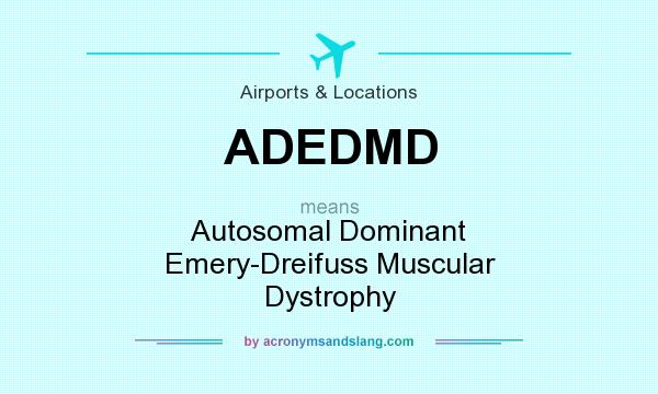What does ADEDMD mean? It stands for Autosomal Dominant Emery-Dreifuss Muscular Dystrophy