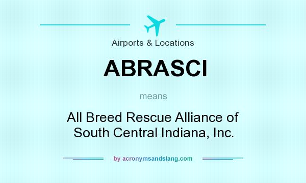 What does ABRASCI mean? It stands for All Breed Rescue Alliance of South Central Indiana, Inc.