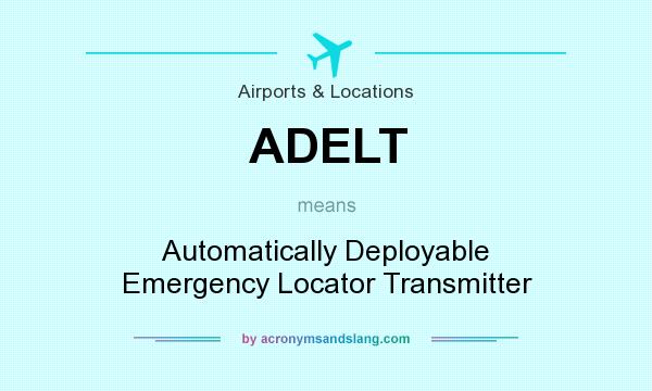 What does ADELT mean? It stands for Automatically Deployable Emergency Locator Transmitter