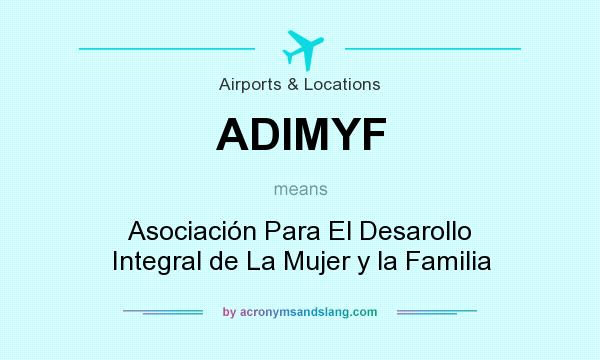 What does ADIMYF mean? It stands for Asociación Para El Desarollo Integral de La Mujer y la Familia