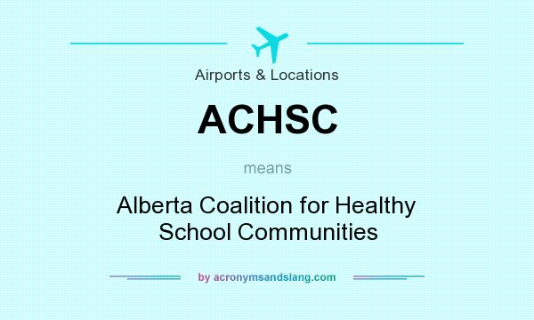 What does ACHSC mean? It stands for Alberta Coalition for Healthy School Communities
