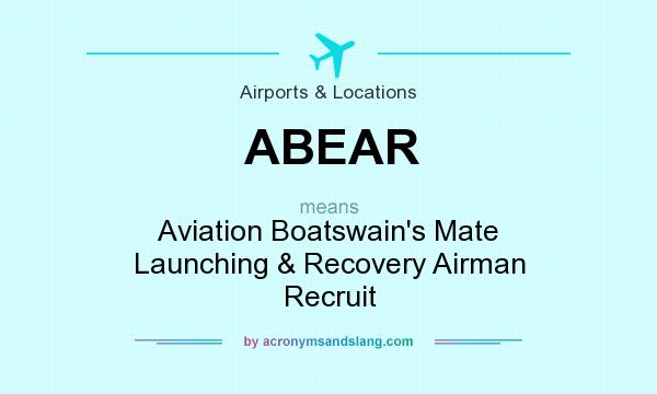 What does ABEAR mean? It stands for Aviation Boatswain`s Mate Launching & Recovery Airman Recruit