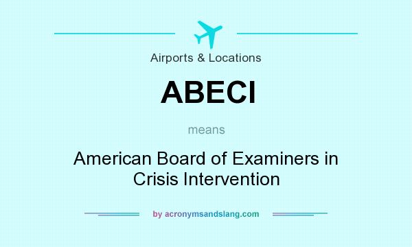 What does ABECI mean? It stands for American Board of Examiners in Crisis Intervention