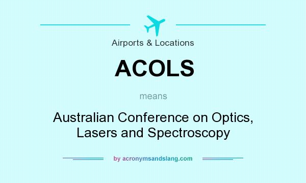 What does ACOLS mean? It stands for Australian Conference on Optics, Lasers and Spectroscopy