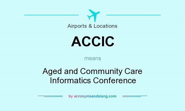 What does ACCIC mean? It stands for Aged and Community Care Informatics Conference