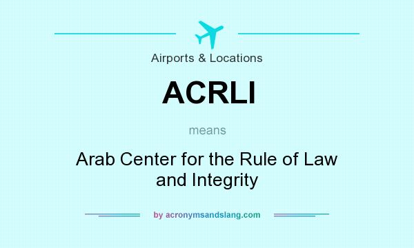 What does ACRLI mean? It stands for Arab Center for the Rule of Law and Integrity
