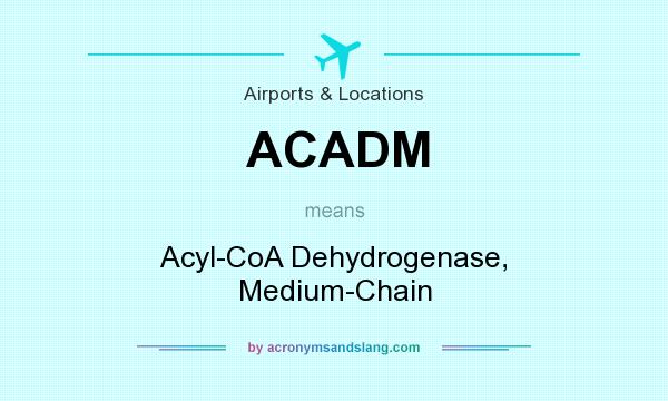 What does ACADM mean? It stands for Acyl-CoA Dehydrogenase, Medium-Chain