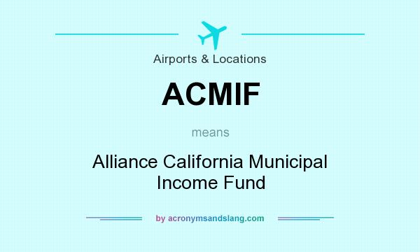 What does ACMIF mean? It stands for Alliance California Municipal Income Fund