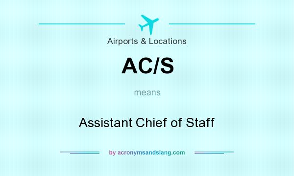 What does AC/S mean? It stands for Assistant Chief of Staff