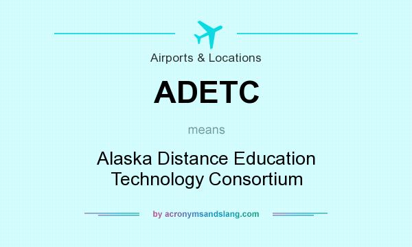 What does ADETC mean? It stands for Alaska Distance Education Technology Consortium