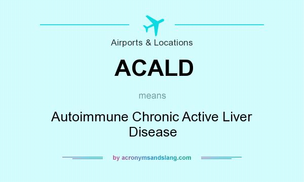 What does ACALD mean? It stands for Autoimmune Chronic Active Liver Disease