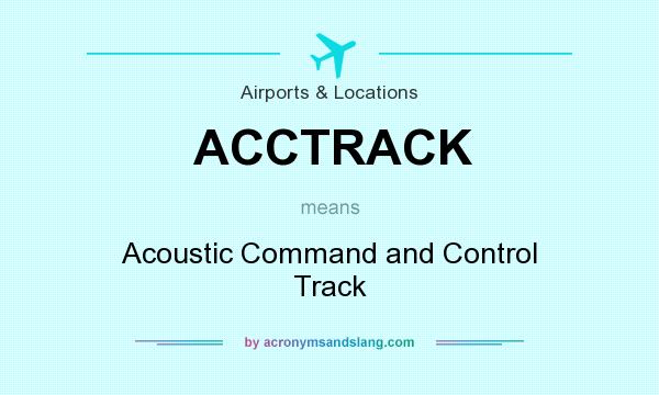 What does ACCTRACK mean? It stands for Acoustic Command and Control Track